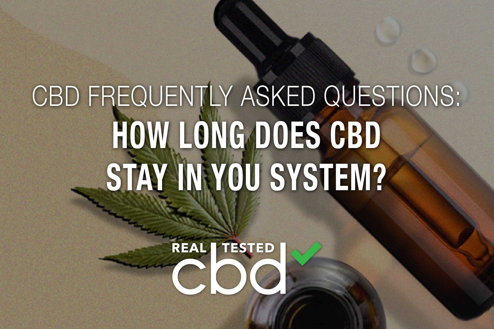 CBD Frequently Asked Questions How Long Does CBD Stay In You System