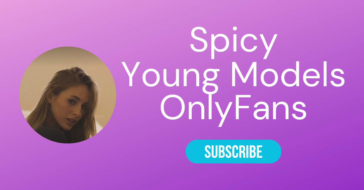 Spicy Young Models OnlyFans LAW